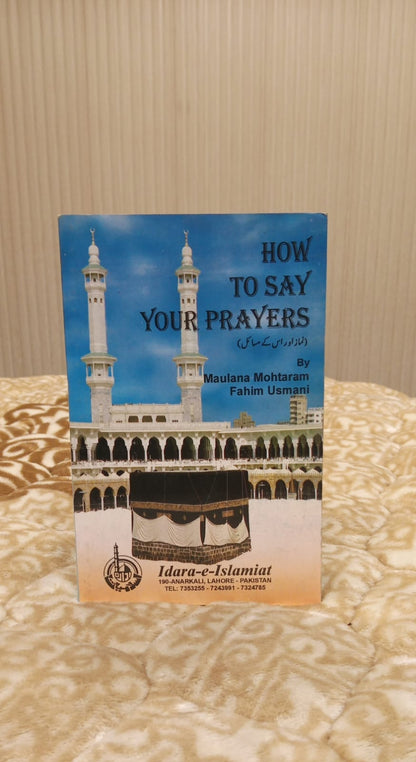 HOW TO SAY YOUR PRAYERS-   | MULANA FAHEEM USMANI
