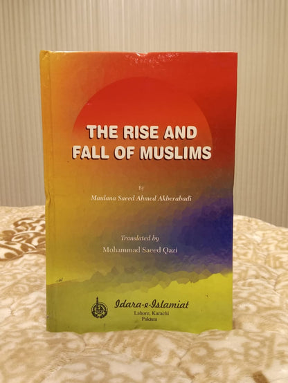 THE RISE AND FALL OF MUSLIMS -  | SAEED AHMAD AKBARBANDI