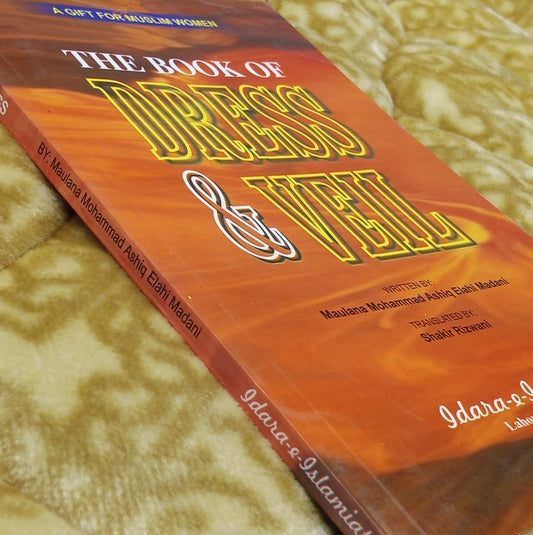 THE BOOK OF DRESS &VEIL -  | MOLANA MUHAMMAD ASHIQ MADNI